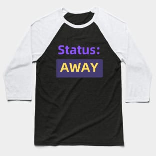 Status : Away | For the Co-Worker that is always away Baseball T-Shirt